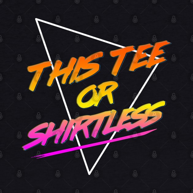 This Tee Or Shirtless by MoustacheRoboto